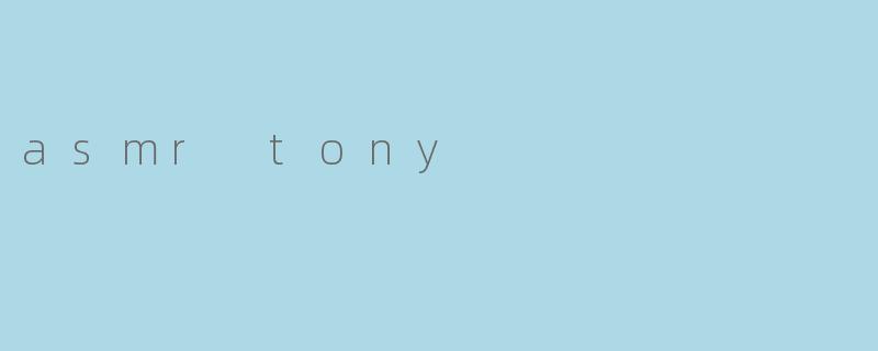 asmr tony